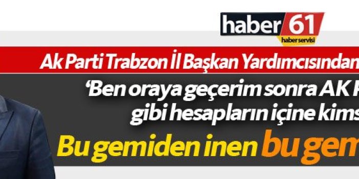Ak Parti Trabzon İl Başkan Yardımcısından zehir zemberek sözler