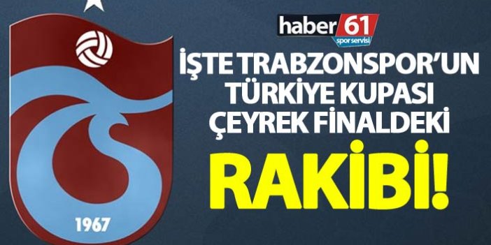 Trabzonspor'un Türkiye Kupasındaki rakibi belli oldu