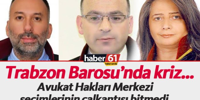 Trabzon Barosu’nda kriz…