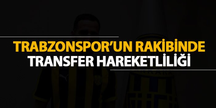 Trabzonspor'un rakibinde transfer hareketliliği