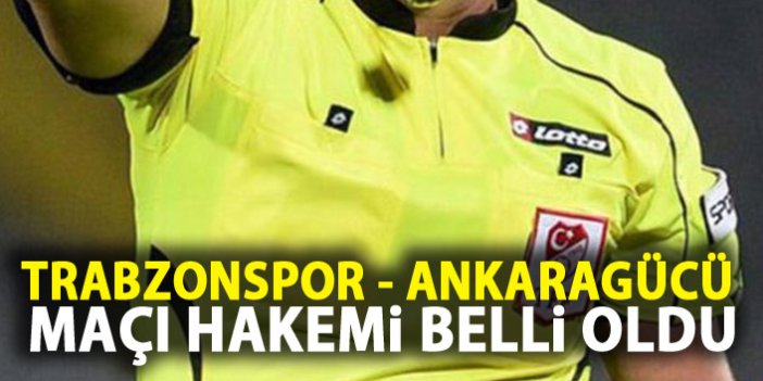 Trabzonspor'un Ankaragücü maçı hakemi belli oldu