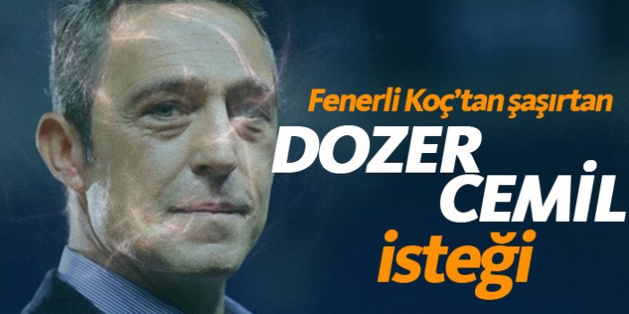 Fenerbahçeli Ali Koç'tan Dozer Cemil isteği!