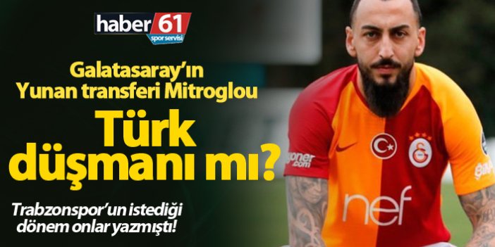 Galatasaray'ın transferi Kostas Mitroglou Türk düşmanı mı?