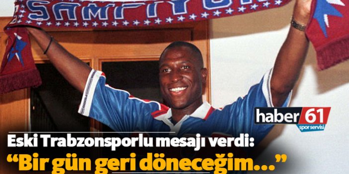Eski Trabzonsporlu mesajı verdi: "Bir gün geri döneceğim..."