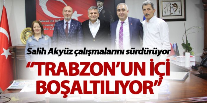 Salih Akyüz: “Trabzon’un içi boşaltılıyor”