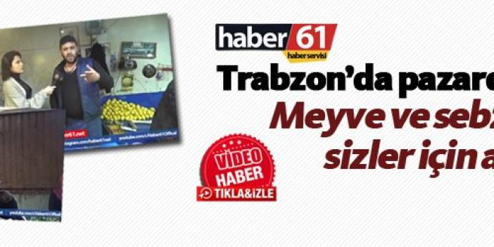 Trabzon'da pazarda son durum ne?