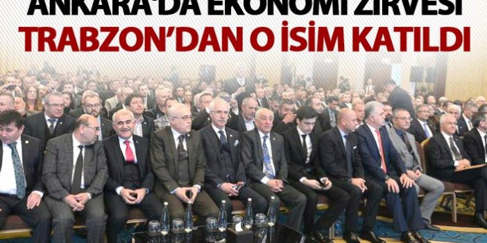 Ankara'da ekonomi zirvesi - TTSO'dan o isim katıldı
