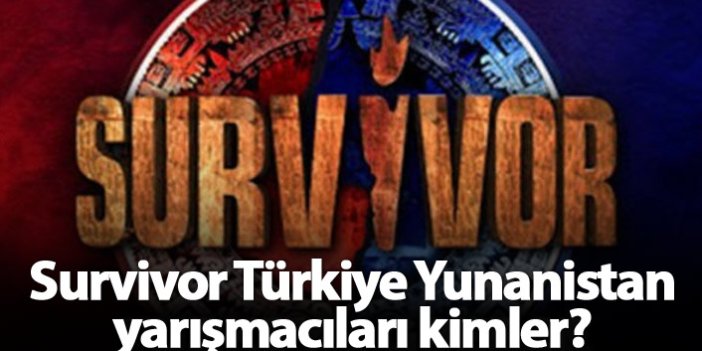 Survivor Türkiye Yunanistan yarışmacıları kimler?