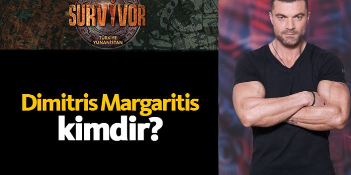 Survivor Yunanistan yarışmacısı Dimitris Margaritis kimdir?