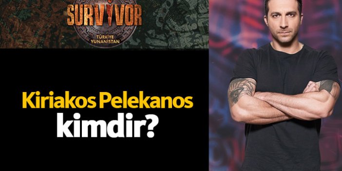 Survivor Yunanistan yarışmacısı Kiriakos Pelekanos kimdir?