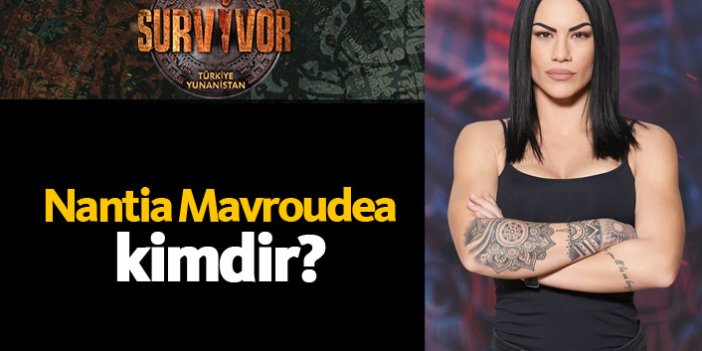 Survivor Yunanistan yarışmacısı Nantia Mavroudea kimdir?