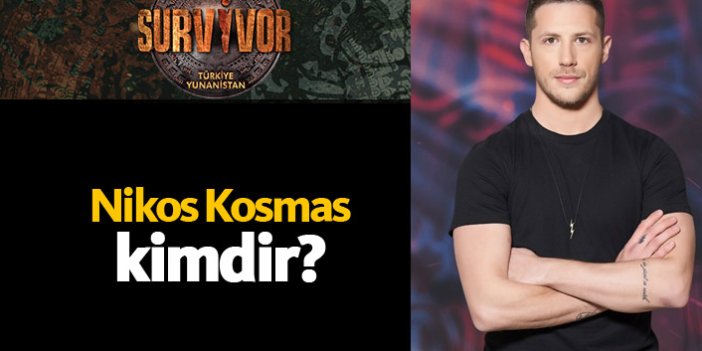 Survivor Yunanistan yarışmacısı Nikos Kosmas kimdir?