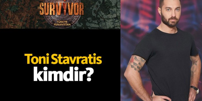 Survivor Yunanistan yarışmacısı Toni Stavratis kimdir?