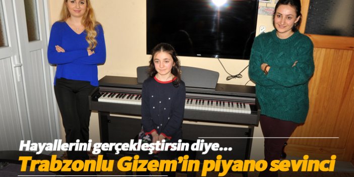 Trabzonlu Gizem'in piyano sevinci
