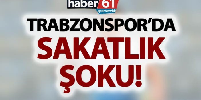 Trabzonspor'da sakatlık şoku!