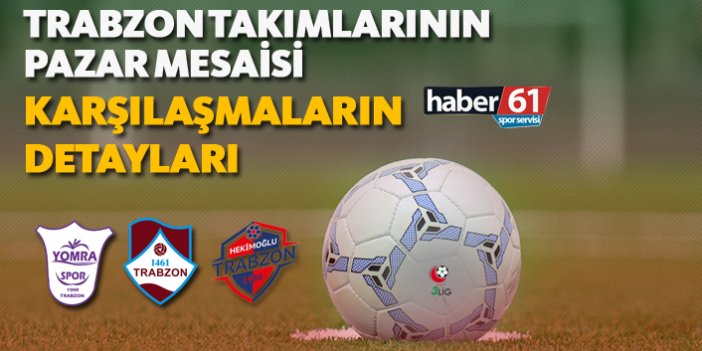 Trabzon takımlarının pazar mesaisi! | Karşılaşmanın detayları!