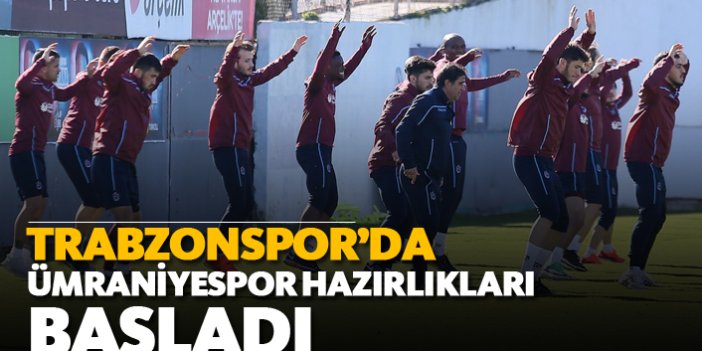 Trabzonspor Ümraniyespor maçı hazırlıklarına başladı!