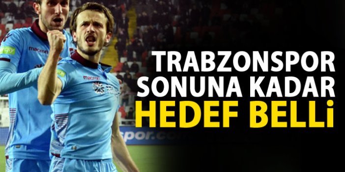 Trabzonspor sonuna kadar gitmek istiyor!