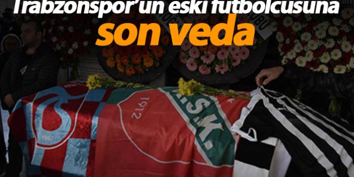Trabzonspor'un eski futbolcusu Uçar'a son veda