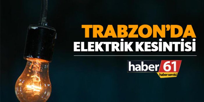 Trabzon'da elektrik kesintisi!