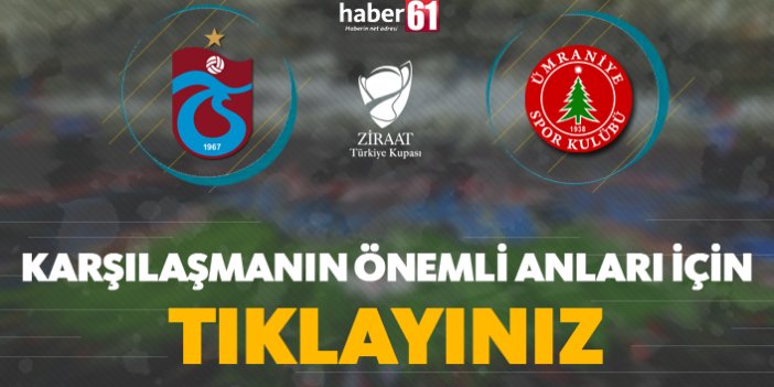 Trabzonspor - Ümraniyespor | Karşılaşmanın önemli anları için tıklayınız
