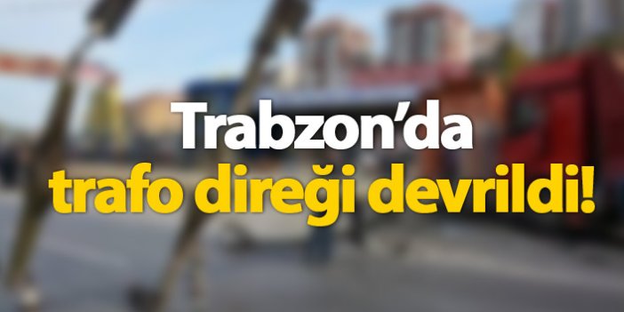 Trabzon'da trafo direği devrildi!