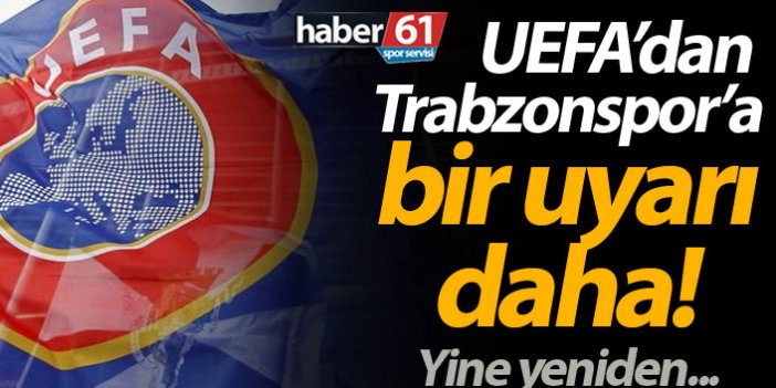 Trabzonspor’a UEFA’dan bir uyarı daha!