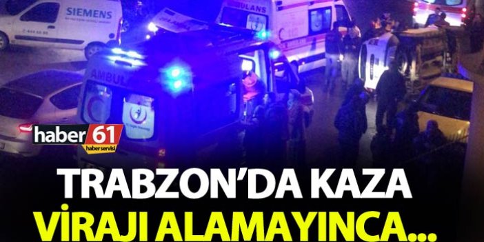 Trabzon'da kaza - Virajı alamayınca...