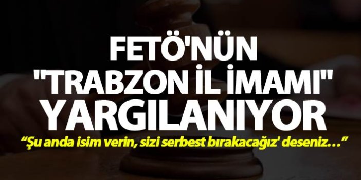 FETÖ'nün "Trabzon İl İmamı" yargılanıyor