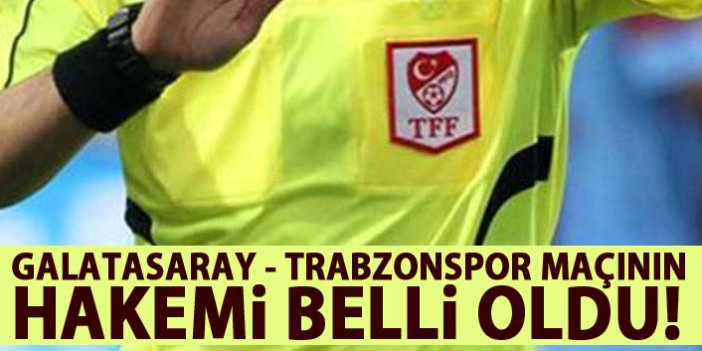 Galatasaray Trabzonspor maçı hakemi belli oldu