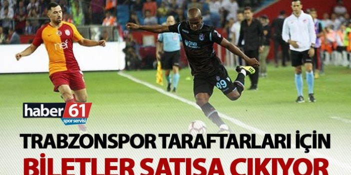 Galatasaray Trabzonspor maçının biletleri satışa çıkıyor