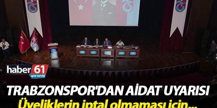 Trabzonspor'dan Aidat uyarısı - Üyeliklerin iptal olmaması için...