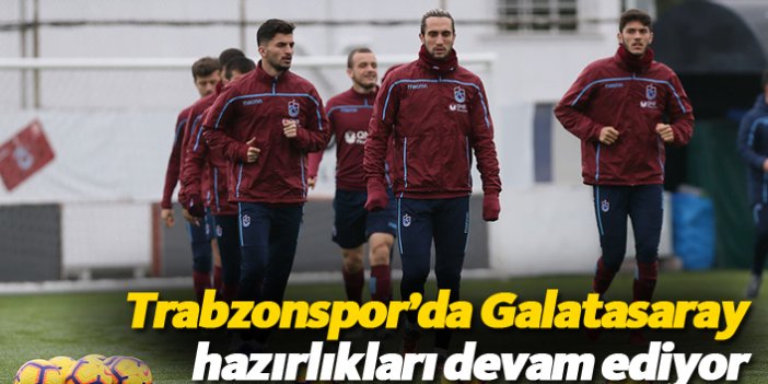 Trabzonspor'da Galatasaray hazırlıkları devam ediyor