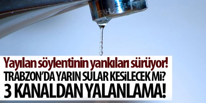 Trabzon'da sular kesilecek mi?