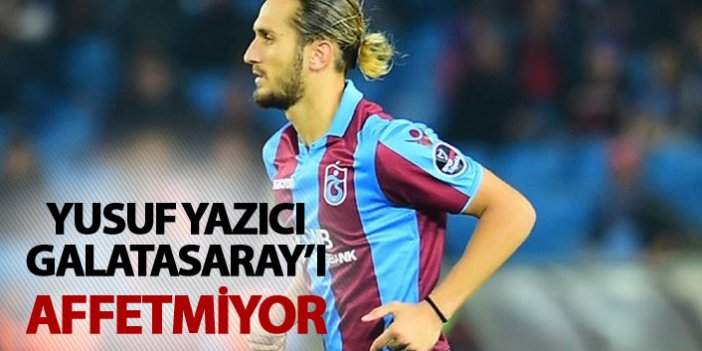 Yusuf Yazıcı Galatasaray'ı affetmiyor