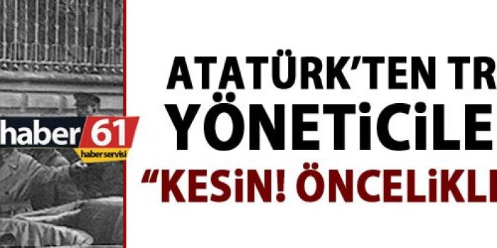 Atatürk'ten Trabzon'da yöneticilere fırça!