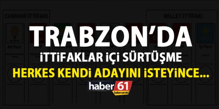 Trabzon'da ittifaklar arası sürtüşme