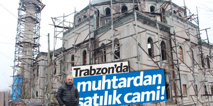 Trabzon'da muhtardan satılık cami