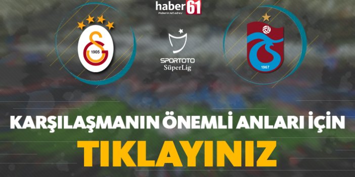 Galatasaray - Trabzonspor | Karşılaşmanın Detayları