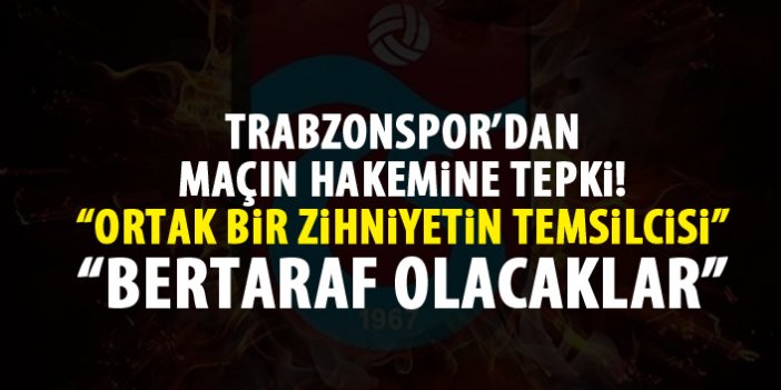 Trabzonspor'dan Maçın hakemine tepki: Ortak bir zihniyetin temsilcisi