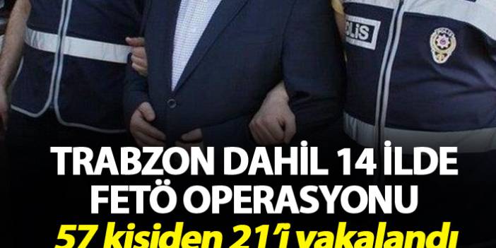 Trabzon dahil 14 ilde FETÖ operasyonu - 21 kişi yakalandı. 11 Şubat 2019