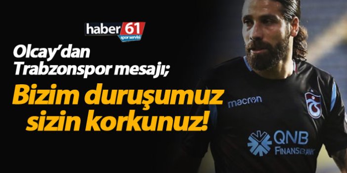 Olcay Şahan'dan Trabzonspor mesajı: Yıkılmayacağız!