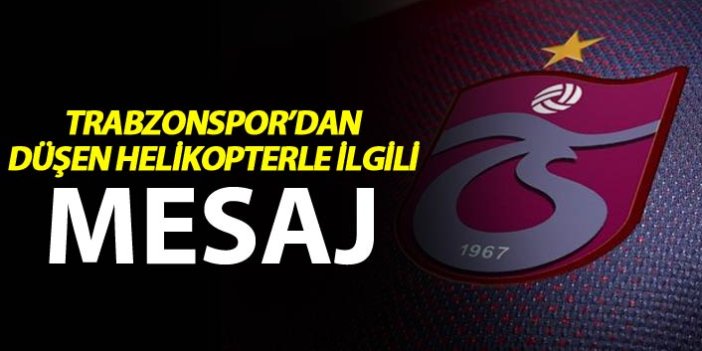 Trabzonspor'dan düşen helikopterle ilgili mesaj
