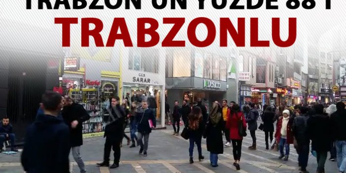 Trabzon'un yüzde 88'i Trabzonlu