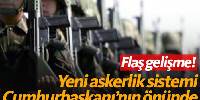 Flaş! Yeni askerlik sistemi Erdoğan'a sunuldu
