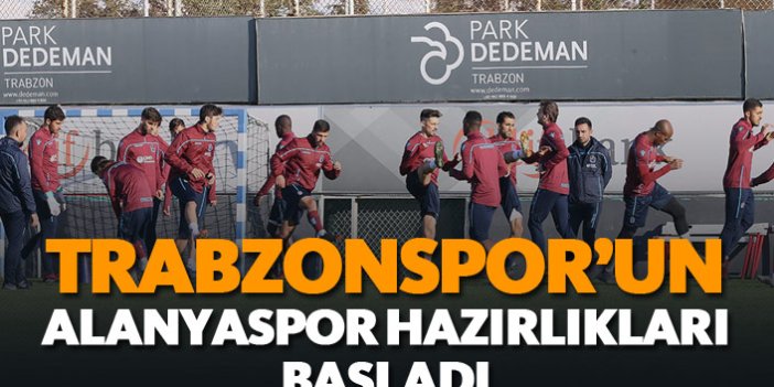 Trabzonspor'un Alanyaspor hazırlıkları başladı