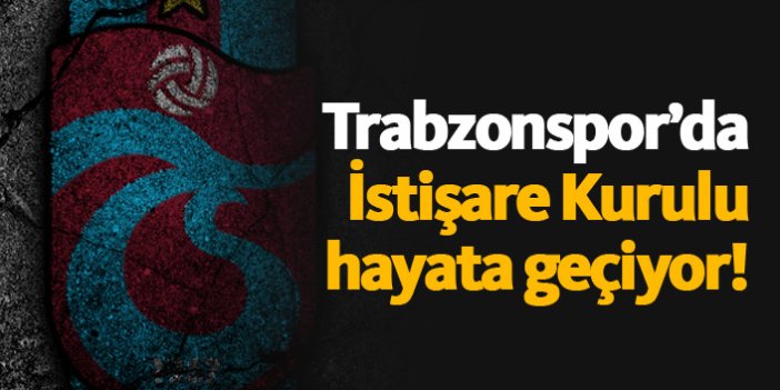 Trabzonspor'da İstişare Kurulu kuruluyor