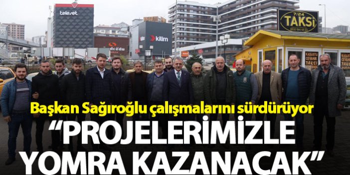 Başkan Sağıroğlu: “Projelerimizle Yomra kazanacak”