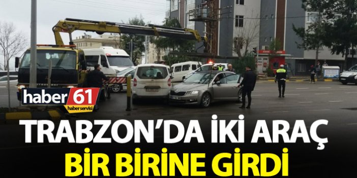 Trabzon'da iki araç birbirine girdi