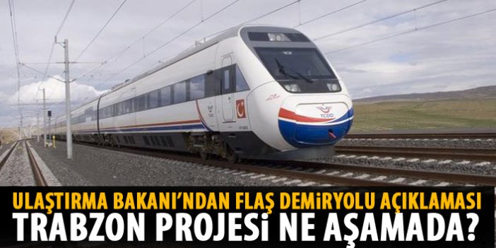 Bakan'dan flaş Trabzon'a demiryolu  açıklaması